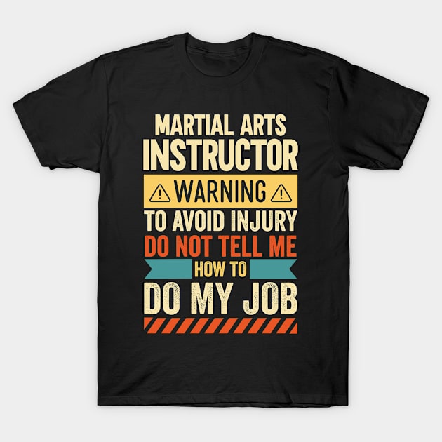 Martial Arts Instructor Warning T-Shirt by Stay Weird